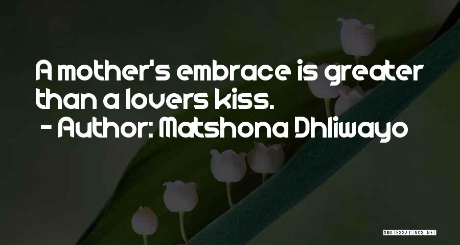 A Mother's Embrace Quotes By Matshona Dhliwayo