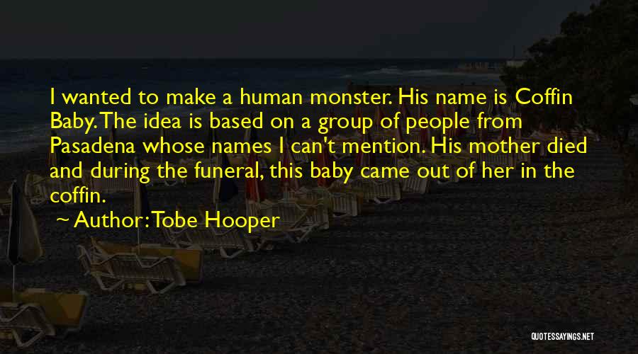 A Mother's Funeral Quotes By Tobe Hooper