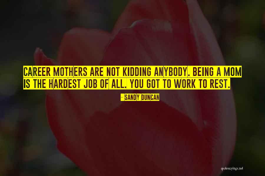A Mothers Job Quotes By Sandy Duncan A Mothers Job Quotes By Sandy Duncan