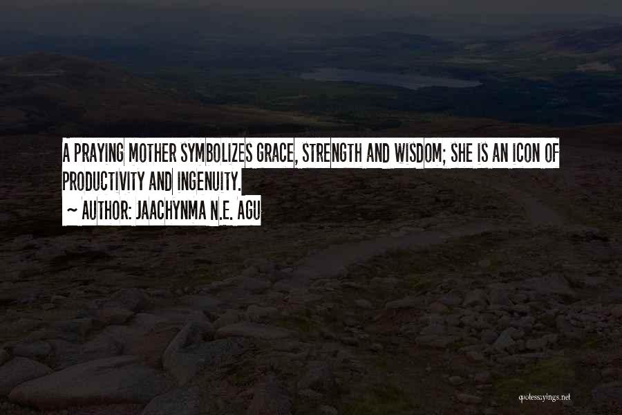 A Mother's Love And Strength Quotes By Jaachynma N.E. Agu