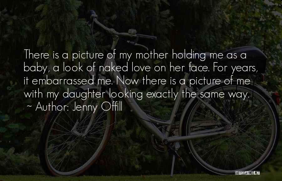 A Mother's Love For A Daughter Quotes By Jenny Offill