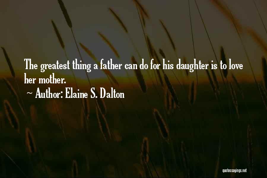 A Mother's Love For Her Daughter Quotes By Elaine S. Dalton