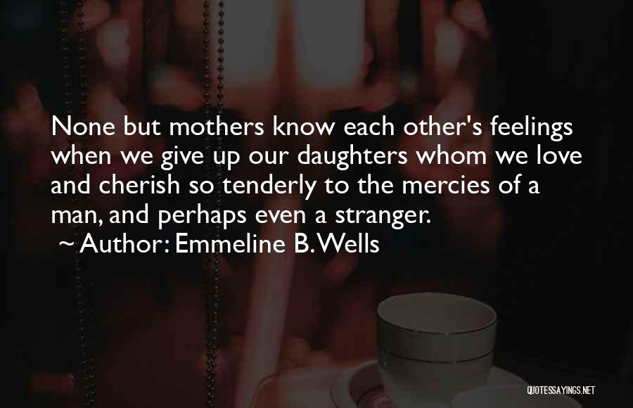 A Mother's Love For Her Daughter Quotes By Emmeline B. Wells