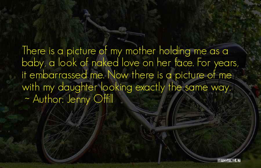 A Mother's Love For Her Daughter Quotes By Jenny Offill