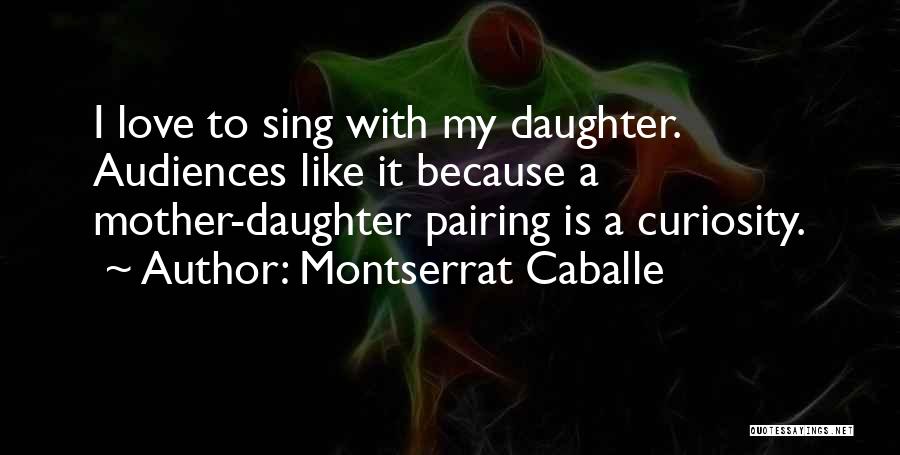 A Mother's Love For Her Daughter Quotes By Montserrat Caballe