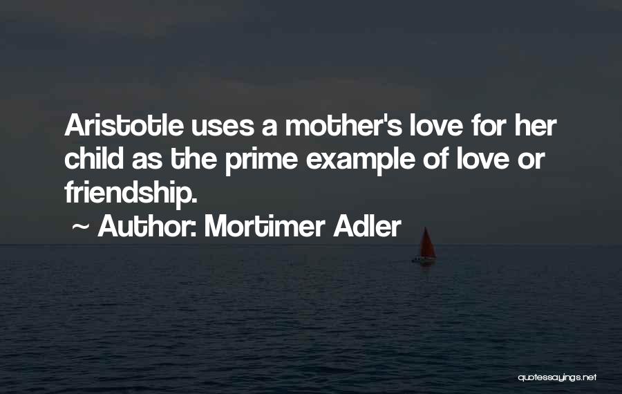 A Mother's Love For Their Child Quotes By Mortimer Adler