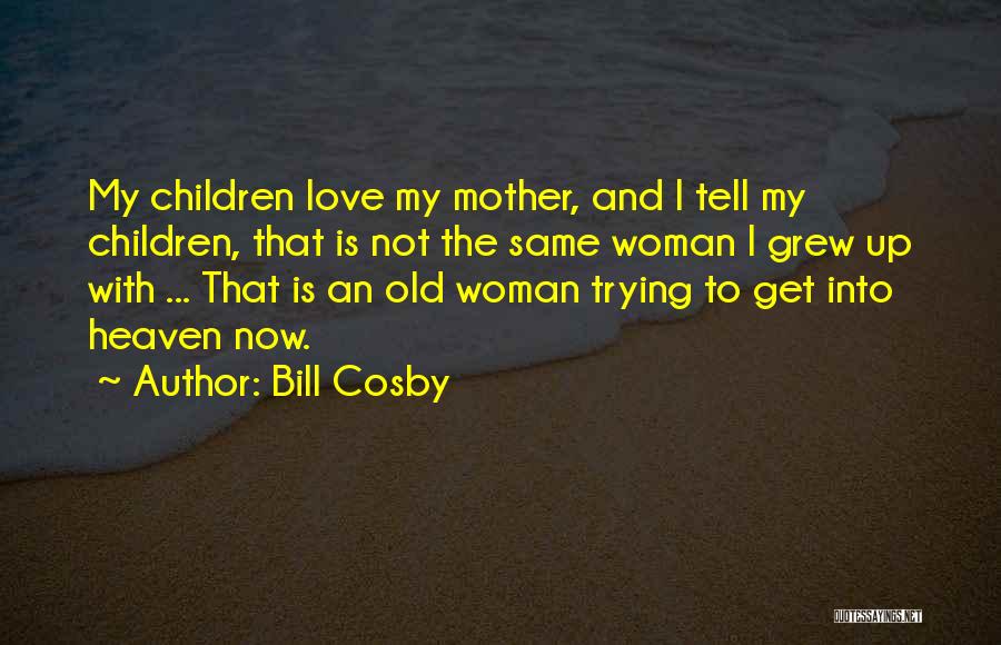 A Mother's Love From Heaven Quotes By Bill Cosby