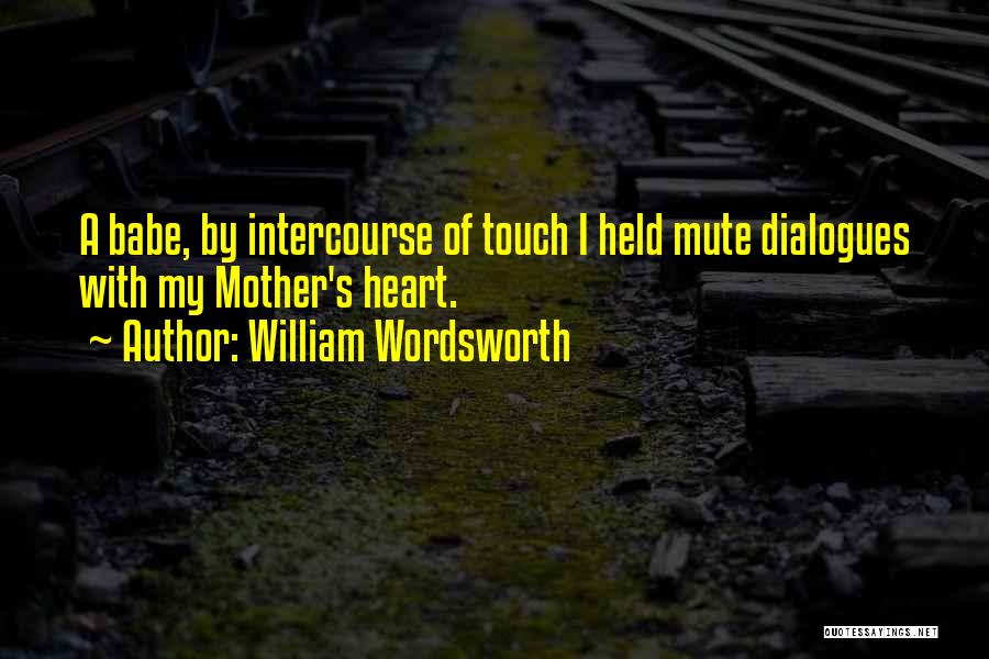 A Mother's Touch Quotes By William Wordsworth