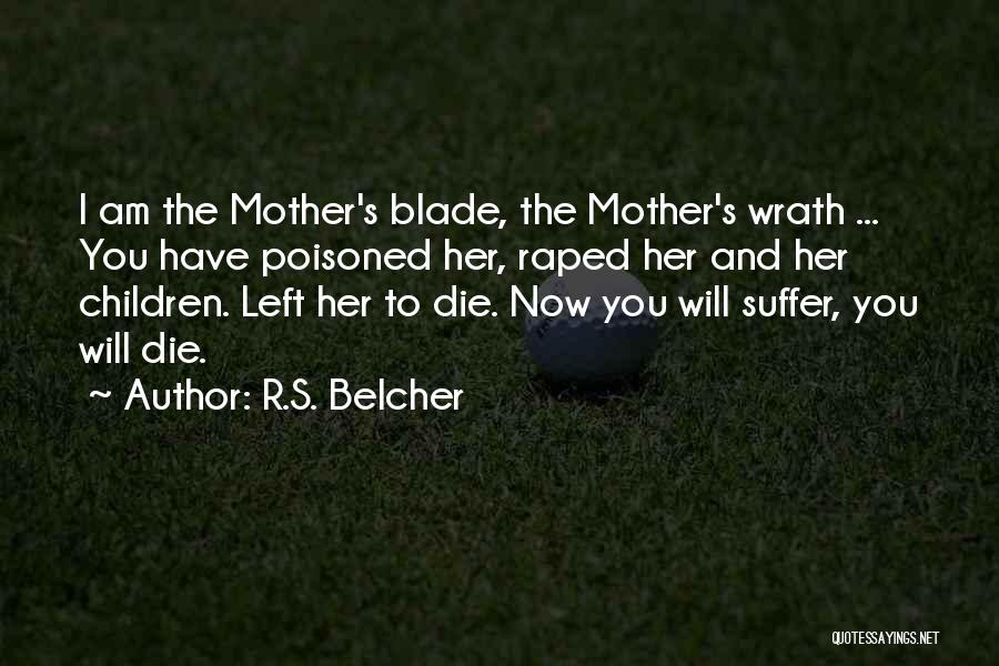 A Mother's Wrath Quotes By R.S. Belcher
