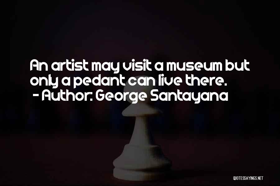 A Museum Quotes By George Santayana