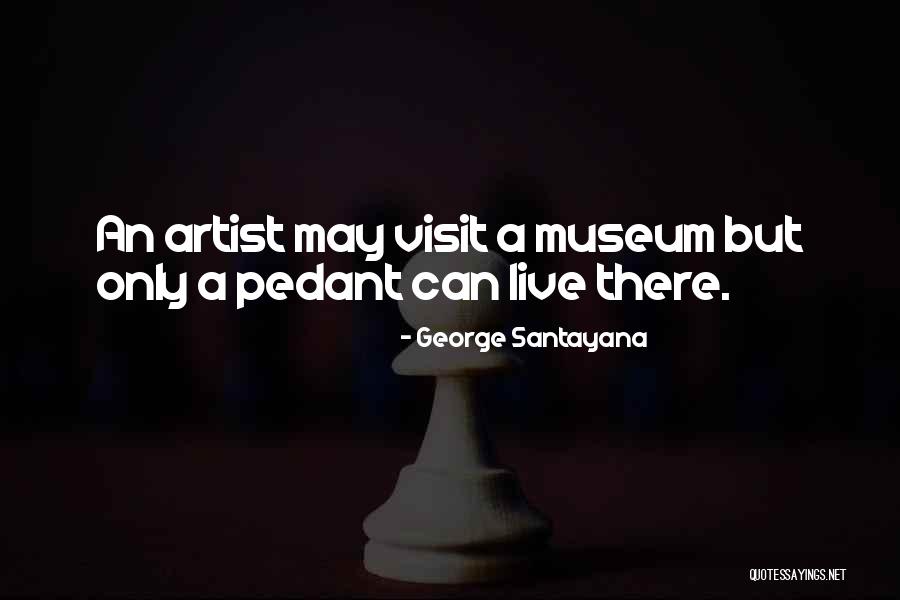 A Museum Quotes By George Santayana