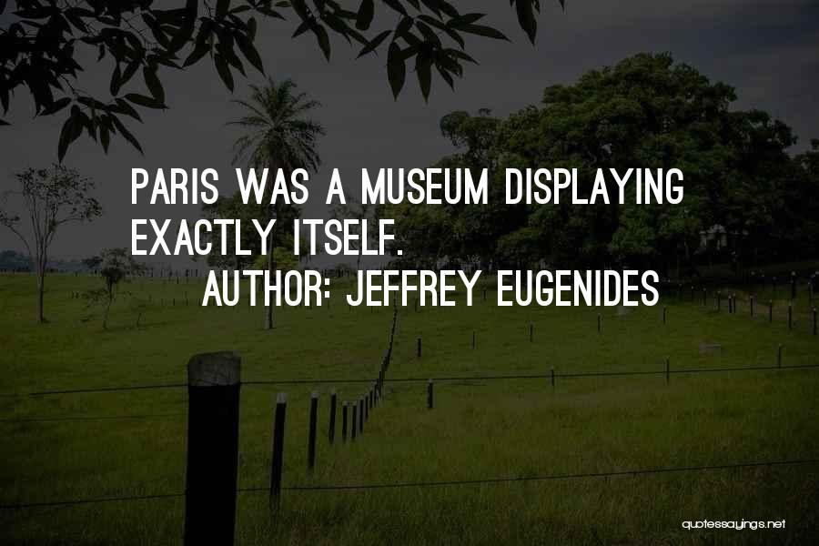 A Museum Quotes By Jeffrey Eugenides