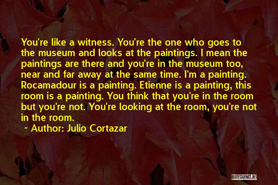 A Museum Quotes By Julio Cortazar