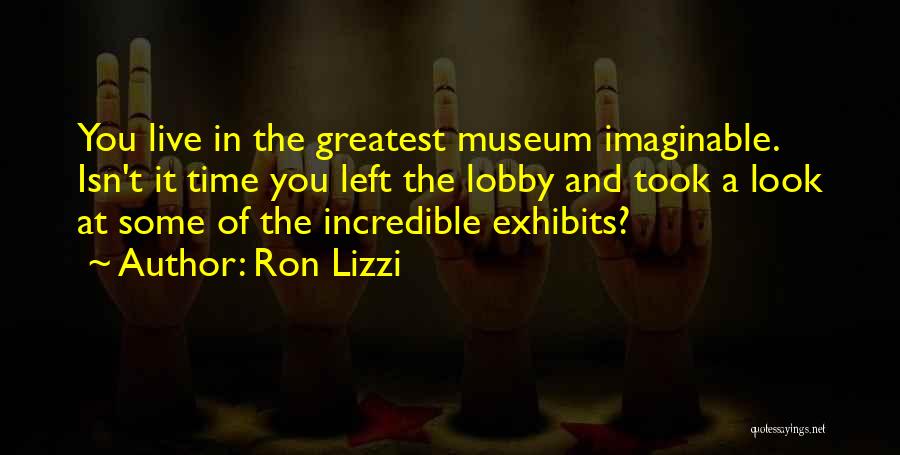 A Museum Quotes By Ron Lizzi