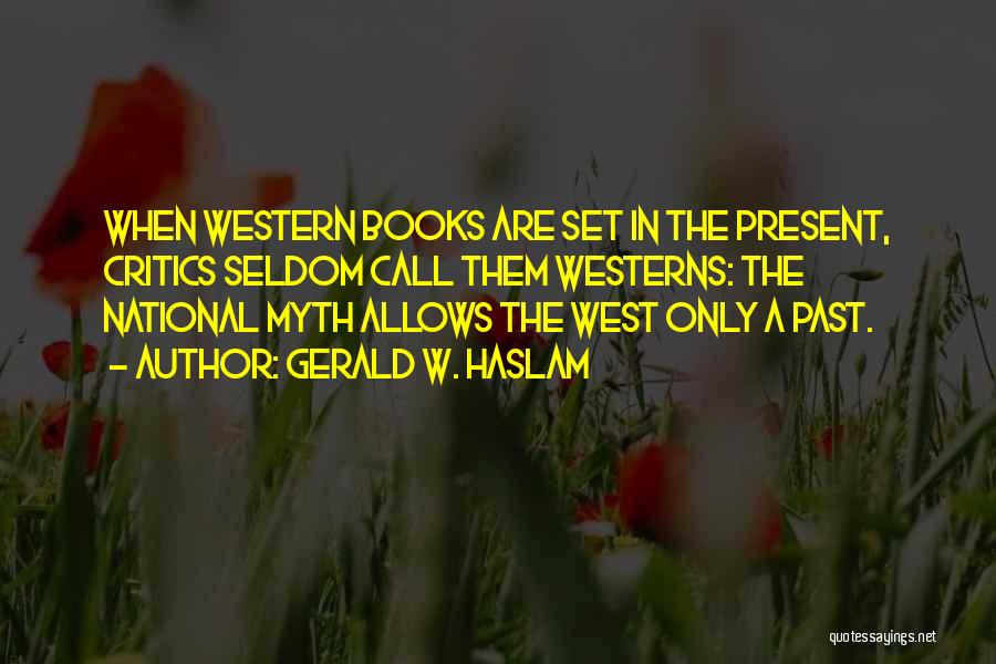 A Myth Quotes By Gerald W. Haslam