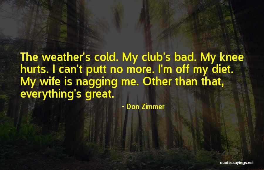 A Nagging Wife Quotes By Don Zimmer A Nagging Wife Quotes By Don Zimmer
