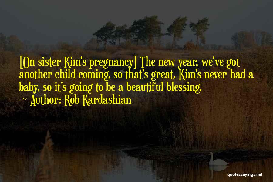 A New Baby Blessing Quotes By Rob Kardashian