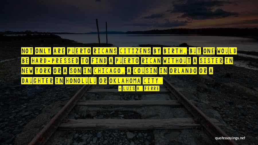 A New Cousin Quotes By Luis A. Ferre A New Cousin Quotes By Luis A. Ferre