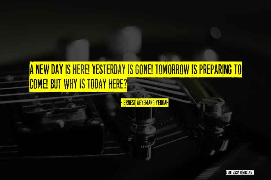 A New Day Is Here Quotes By Ernest Agyemang Yeboah A New Day Is Here Quotes By Ernest Agyemang Yeboah