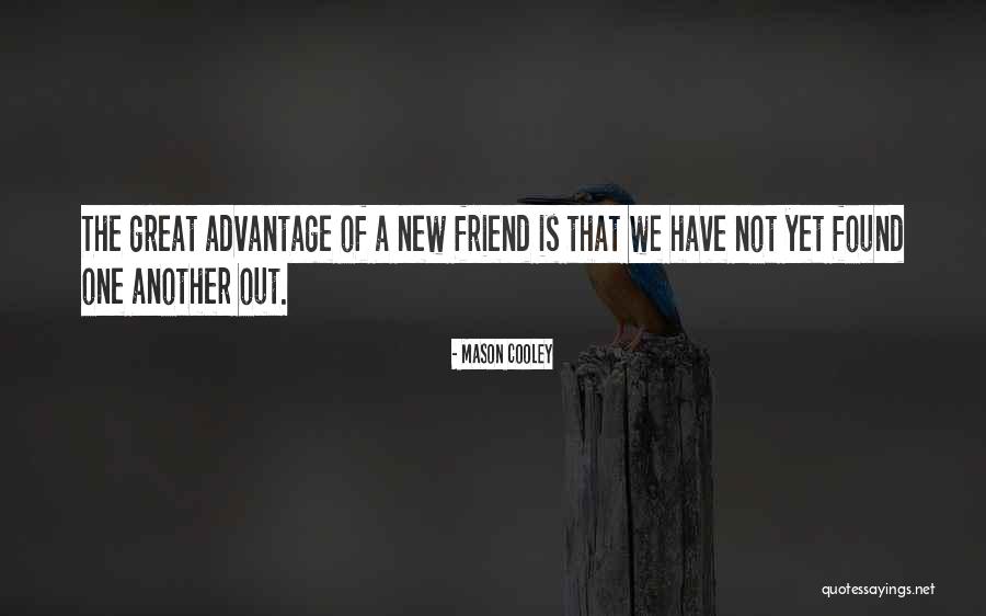 A New Found Friend Quotes By Mason Cooley A New Found Friend Quotes By Mason Cooley