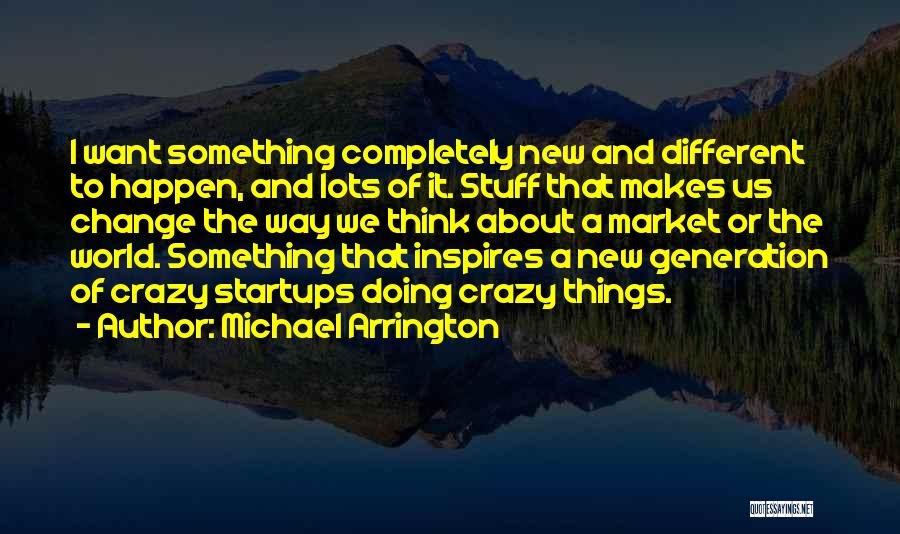 A New Generation Quotes By Michael Arrington