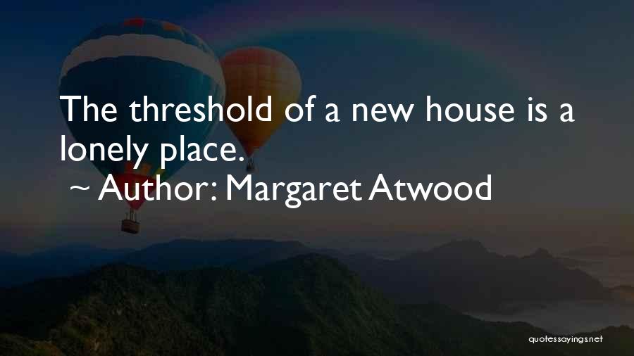 A New House Quotes By Margaret Atwood