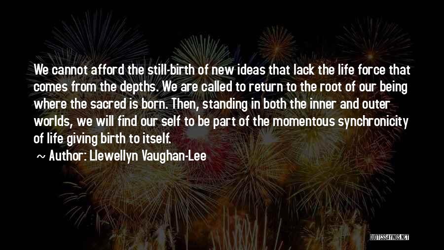 A New Life Being Born Quotes By Llewellyn Vaughan-Lee