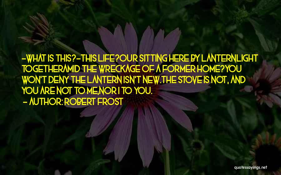 A New Life Together Quotes By Robert Frost