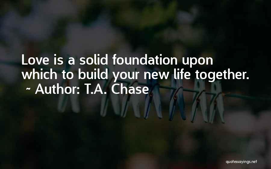 A New Life Together Quotes By T.A. Chase