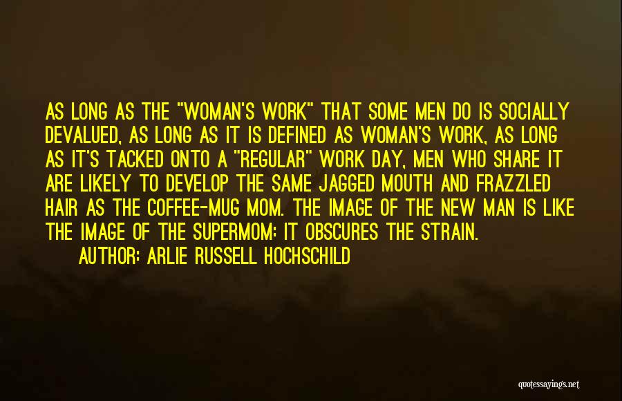 A New Mom Quotes By Arlie Russell Hochschild