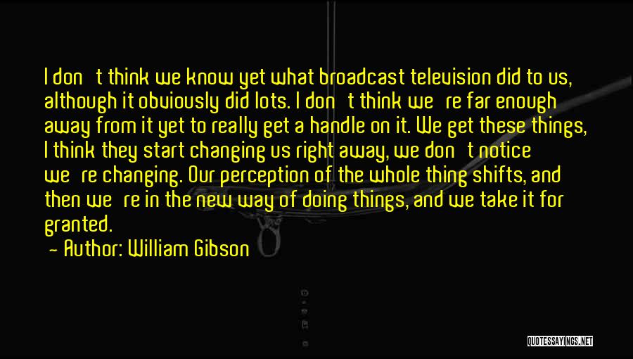 A New Way Of Thinking Quotes By William Gibson