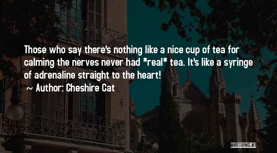 A Nice Cup Of Tea Quotes By Cheshire Cat