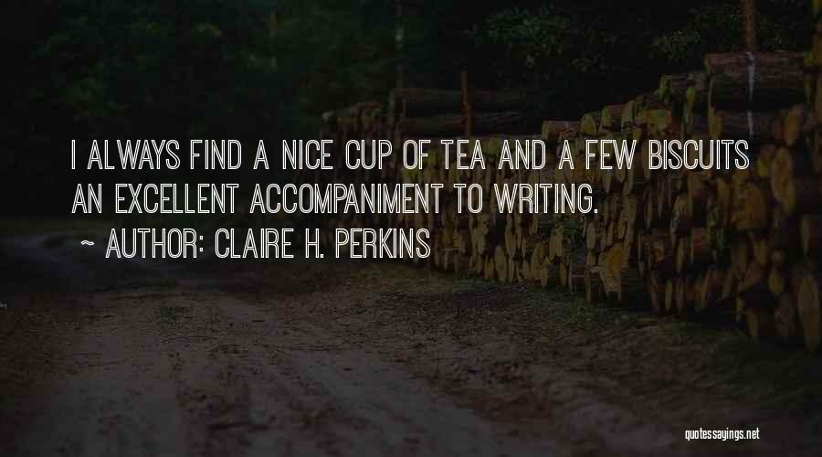 A Nice Cup Of Tea Quotes By Claire H. Perkins