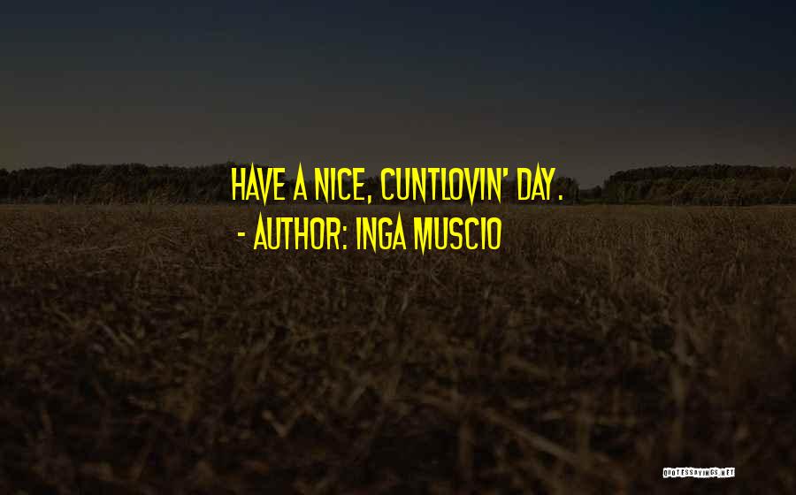 A Nice Day Quotes By Inga Muscio