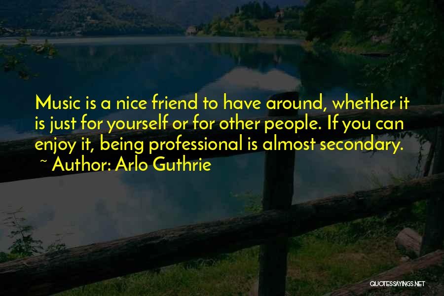 A Nice Friend Quotes By Arlo Guthrie