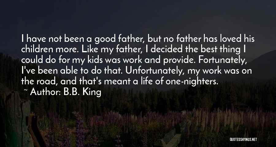 A No Good Father Quotes By B.B. King