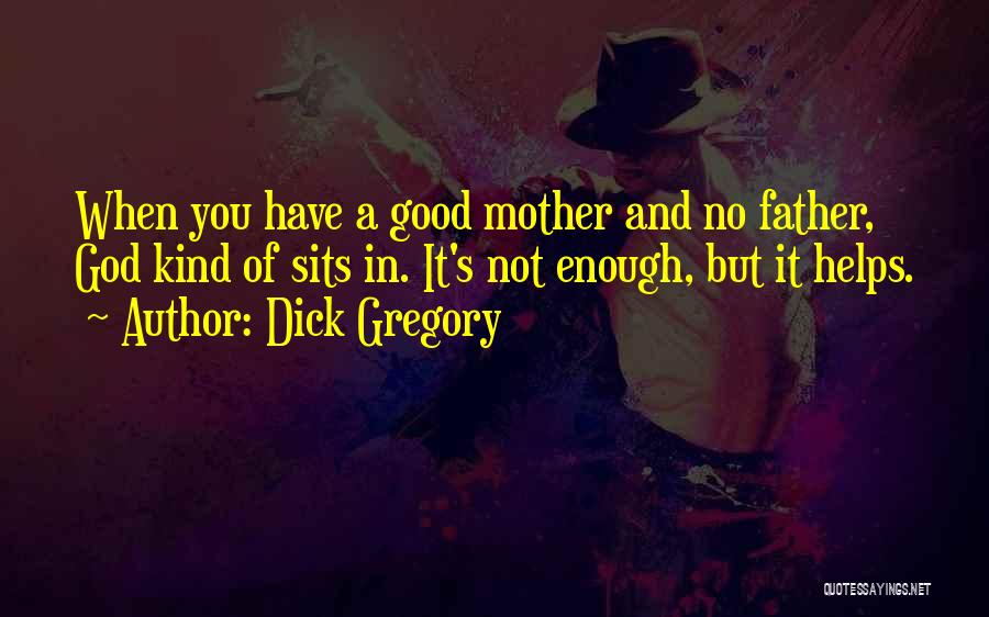 A No Good Father Quotes By Dick Gregory