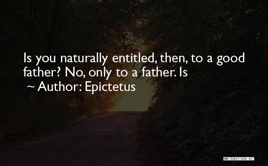 A No Good Father Quotes By Epictetus