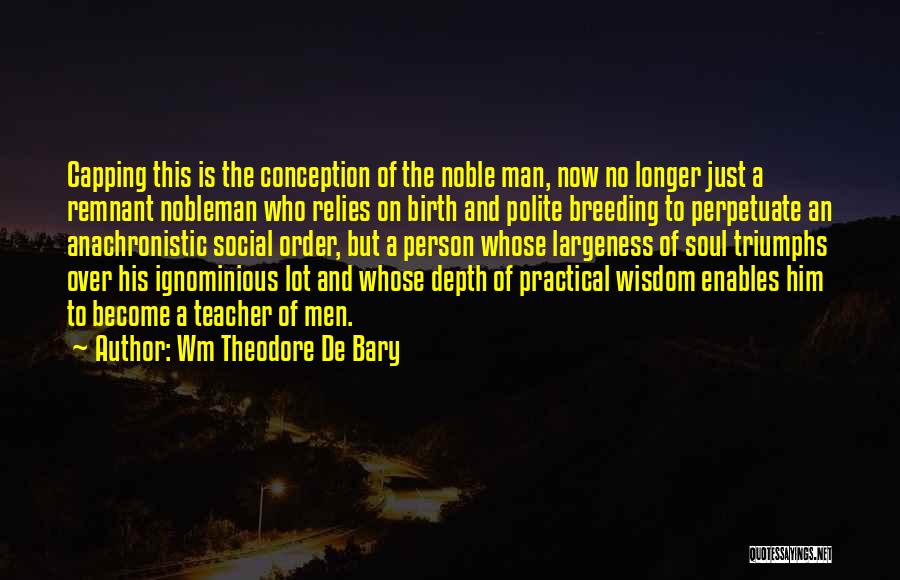 A Nobleman Quotes By Wm Theodore De Bary