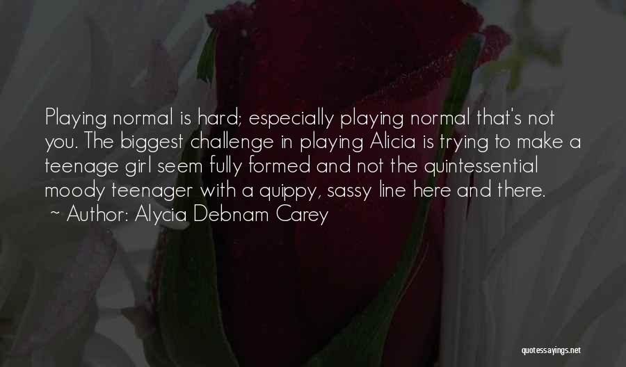 A Normal Girl Quotes By Alycia Debnam Carey