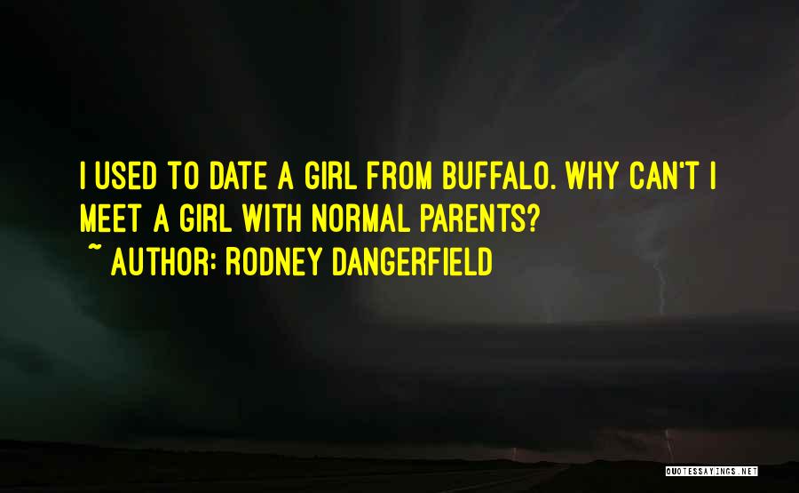 A Normal Girl Quotes By Rodney Dangerfield