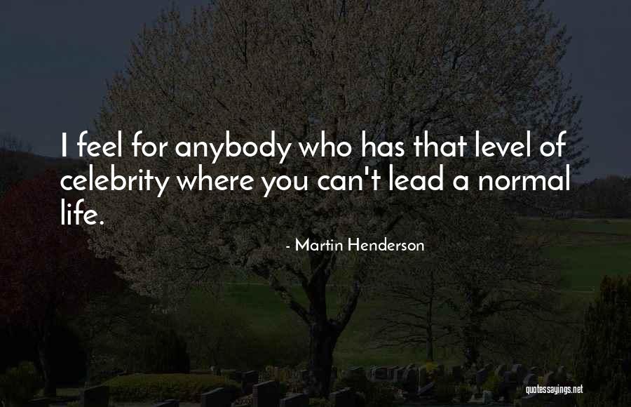 A Normal Life Quotes By Martin Henderson A Normal Life Quotes By Martin Henderson