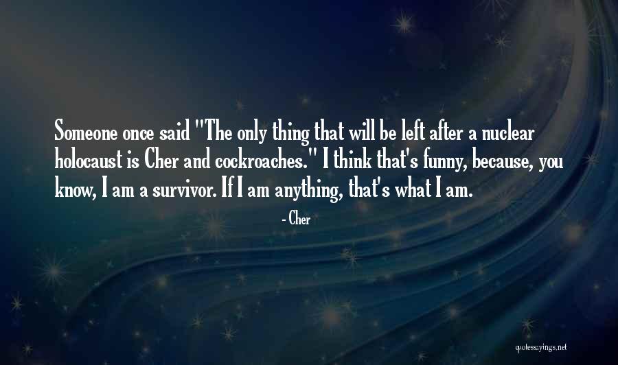 A Nuclear Holocaust Quotes By Cher A Nuclear Holocaust Quotes By Cher