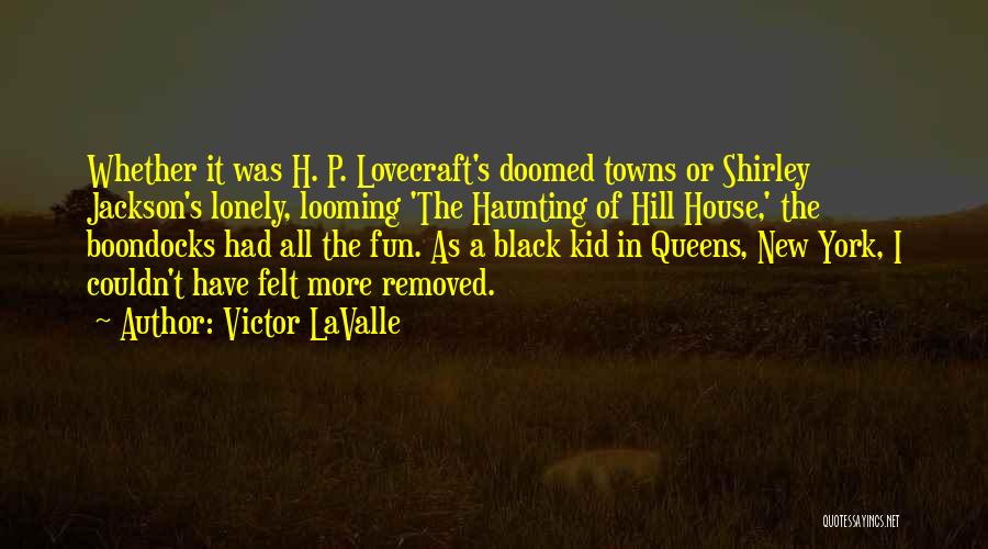 A P Hill Quotes By Victor LaValle