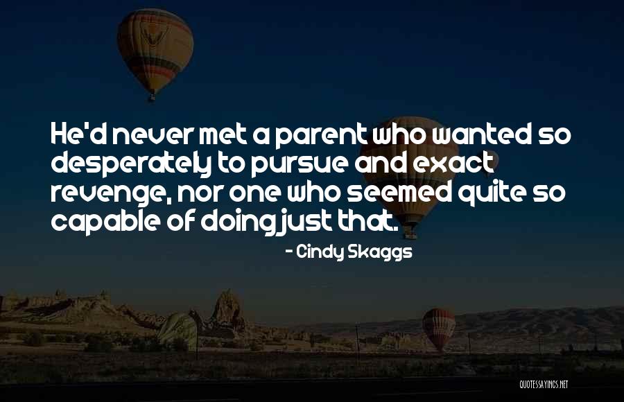 A Parent Quote Quotes By Cindy Skaggs A Parent Quote Quotes By Cindy Skaggs