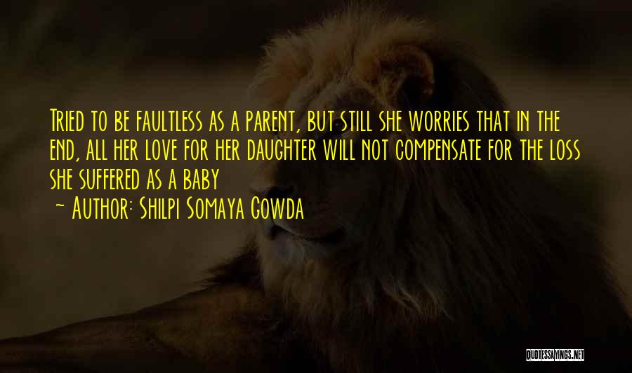A Parent's Love For Their Daughter Quotes By Shilpi Somaya Gowda