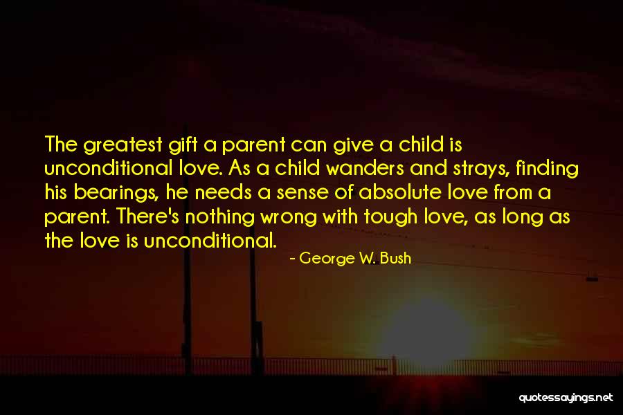 A Parent's Love Quotes By George W. Bush