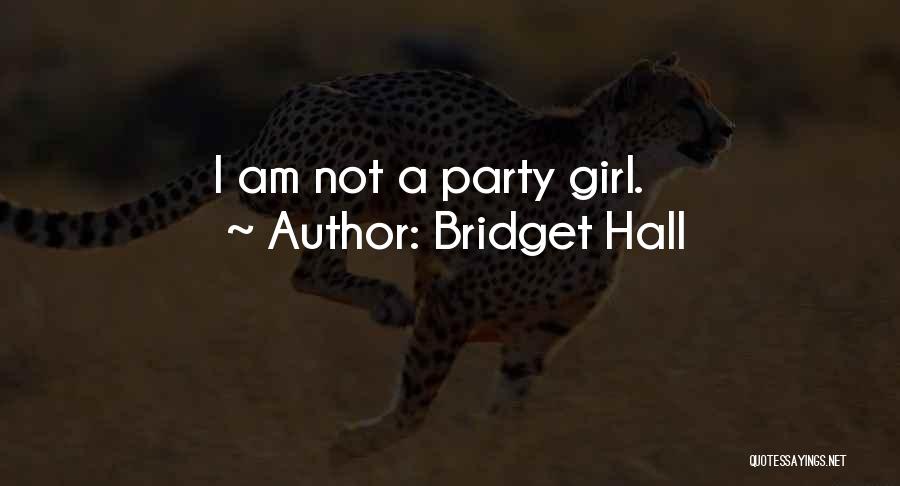 A Party Girl Quotes By Bridget Hall