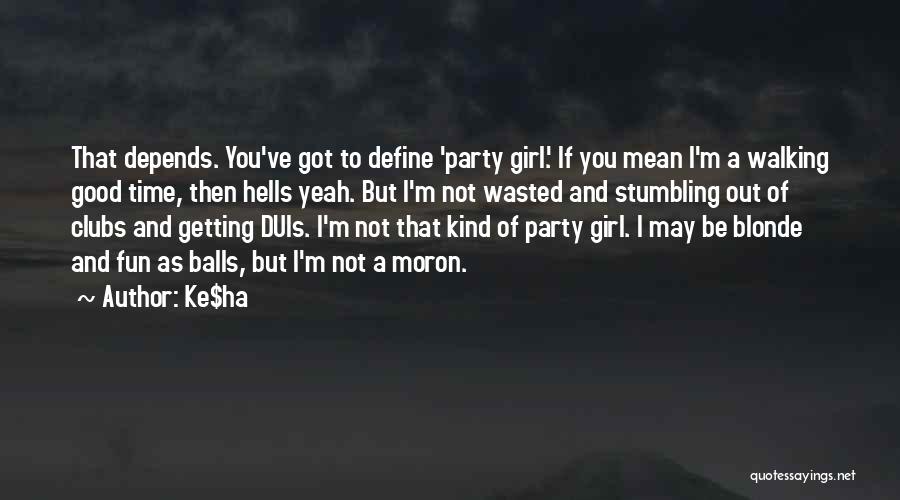 A Party Girl Quotes By Ke$ha