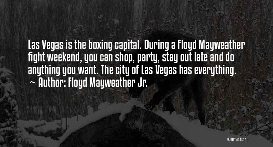 A Party Weekend Quotes By Floyd Mayweather Jr.